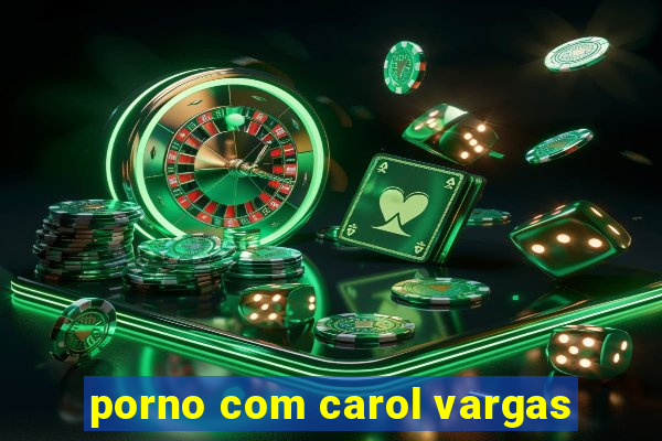 porno com carol vargas