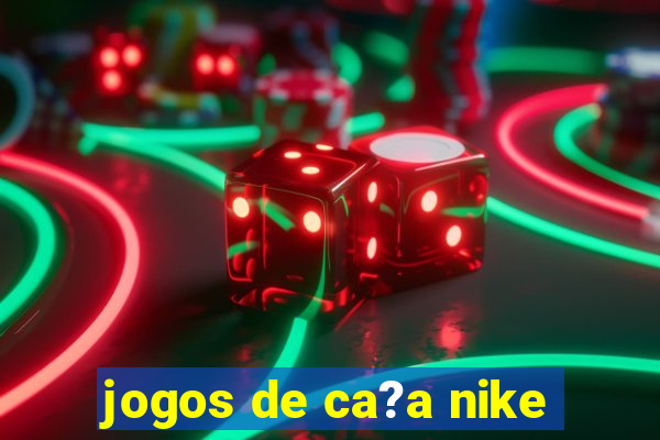 jogos de ca?a nike