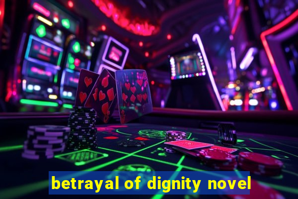 betrayal of dignity novel