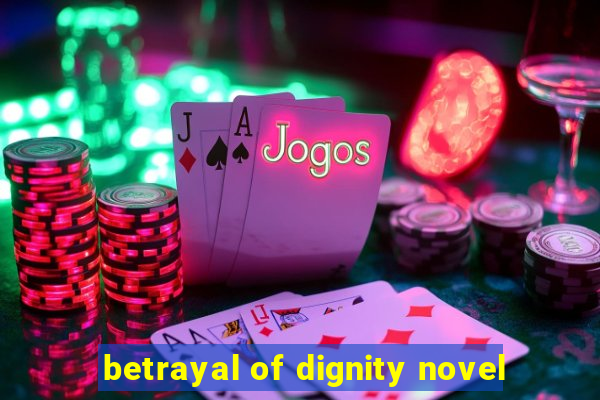 betrayal of dignity novel