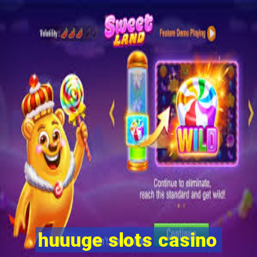 huuuge slots casino