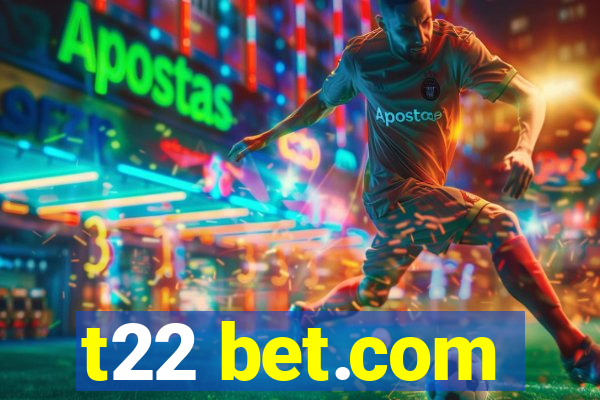 t22 bet.com