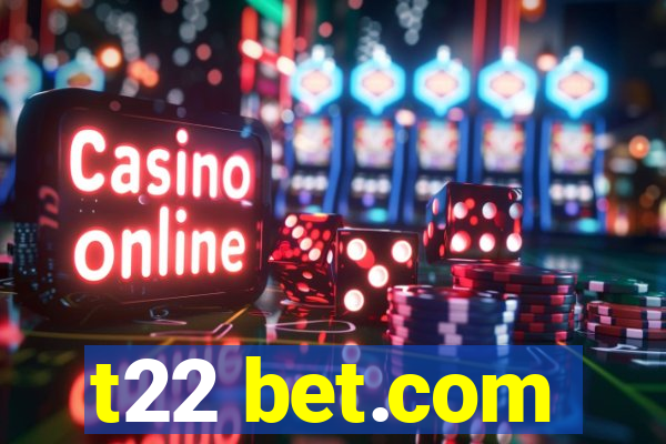 t22 bet.com