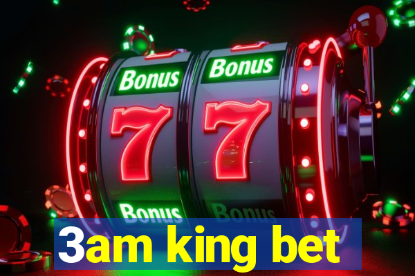 3am king bet