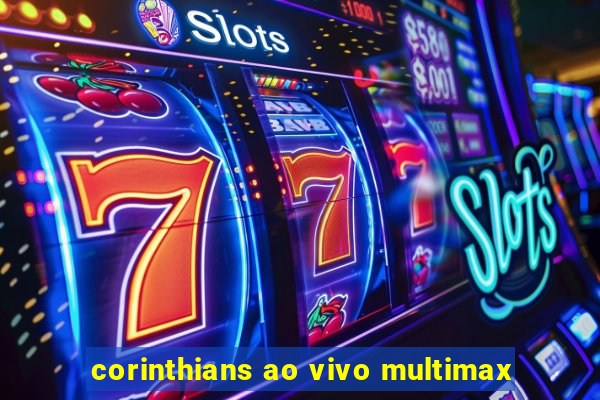 corinthians ao vivo multimax