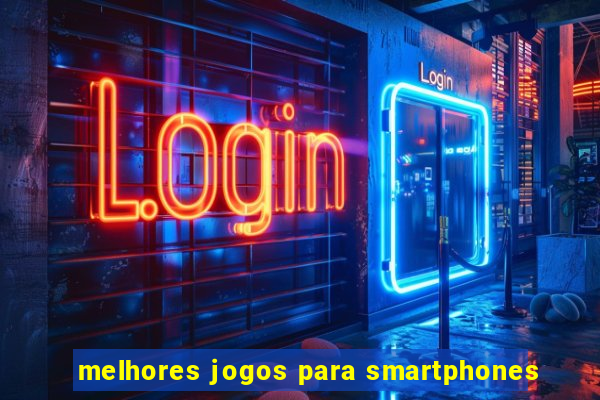 melhores jogos para smartphones