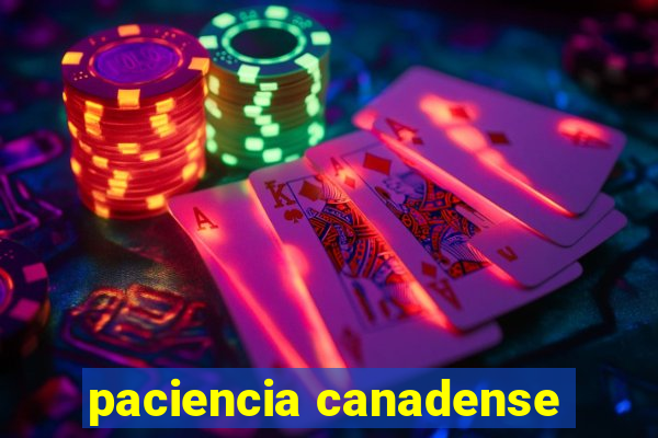 paciencia canadense