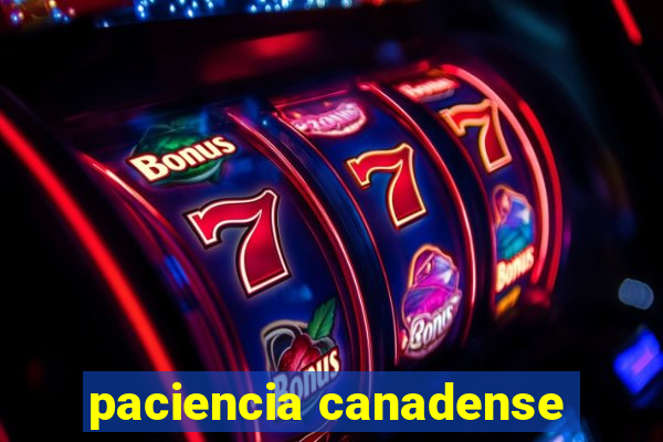 paciencia canadense