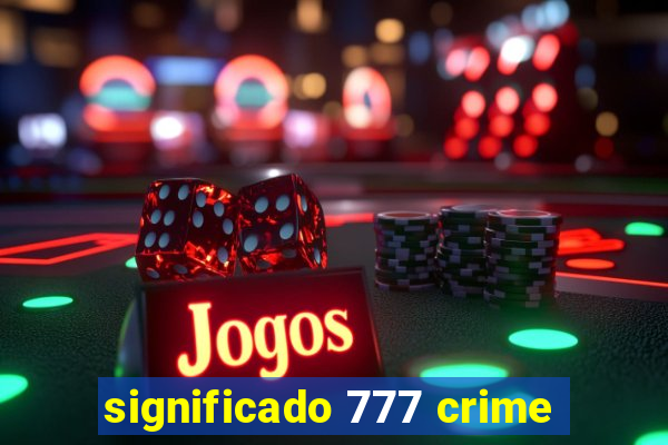 significado 777 crime