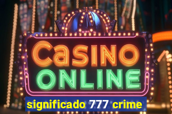 significado 777 crime