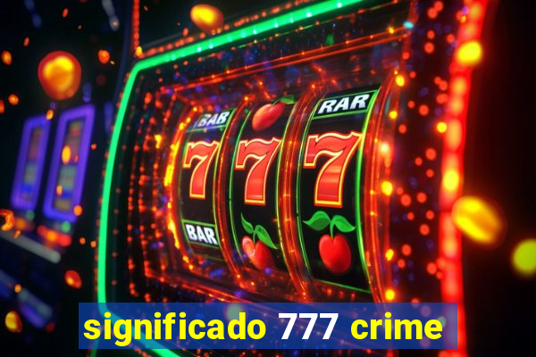 significado 777 crime