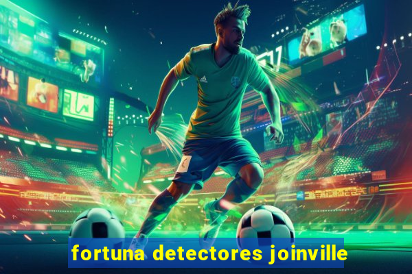 fortuna detectores joinville