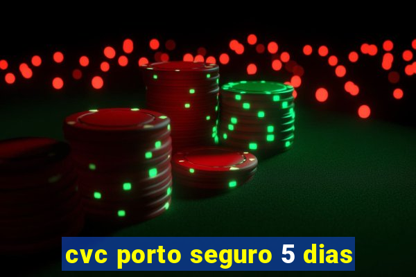 cvc porto seguro 5 dias