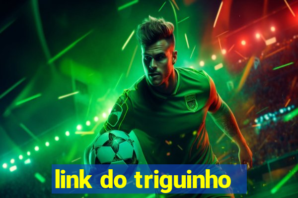 link do triguinho