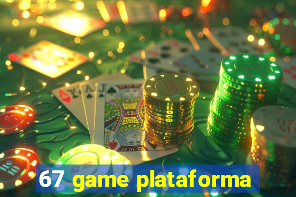 67 game plataforma