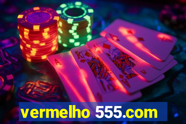 vermelho 555.com