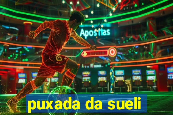 puxada da sueli