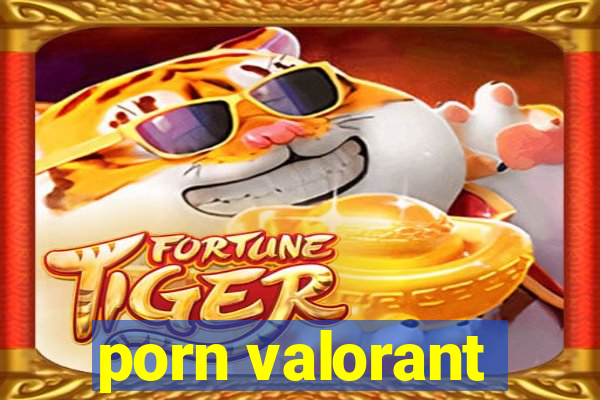 porn valorant