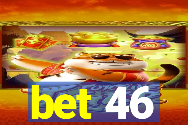 bet 46