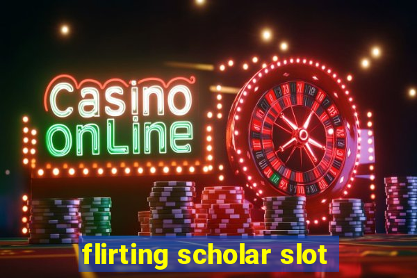 flirting scholar slot