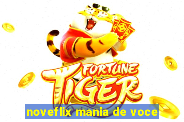 noveflix mania de voce