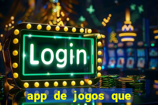 app de jogos que ganha dinheiro de verdade