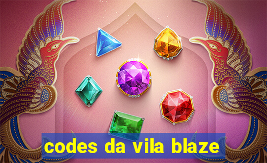 codes da vila blaze