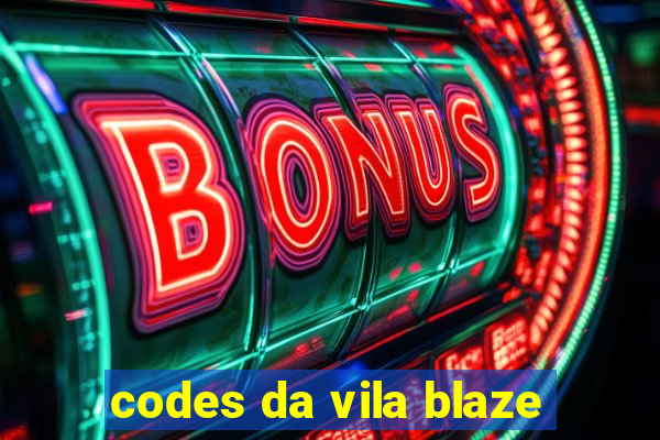 codes da vila blaze