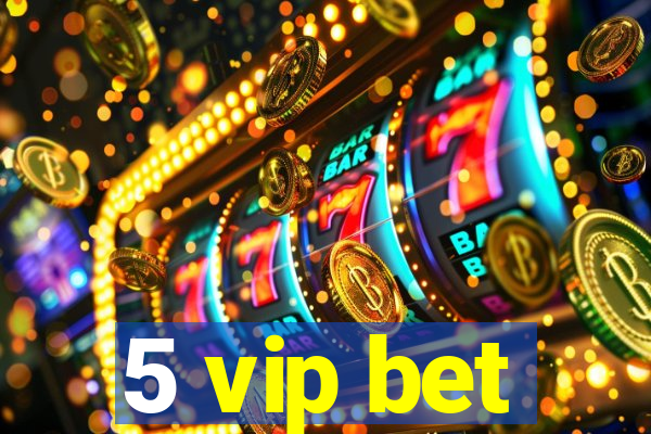 5 vip bet