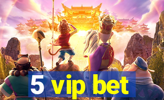 5 vip bet