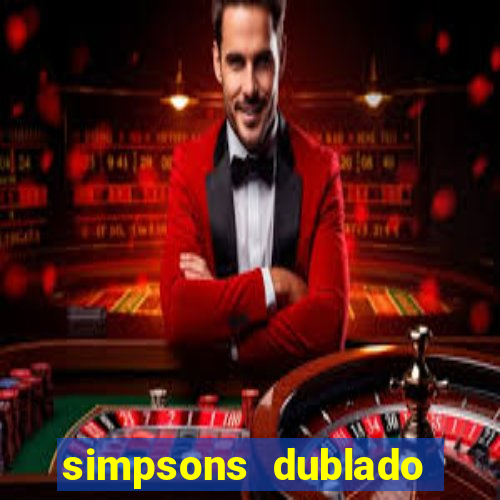 simpsons dublado assistir online