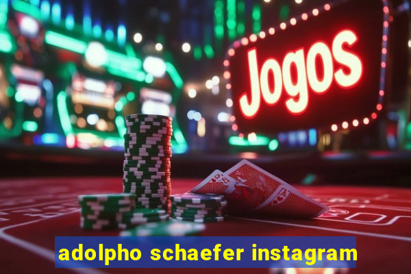 adolpho schaefer instagram