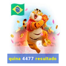 quina 4477 resultado