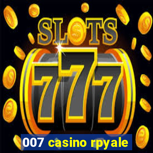 007 casino rpyale