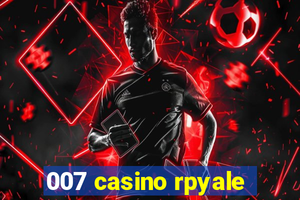 007 casino rpyale