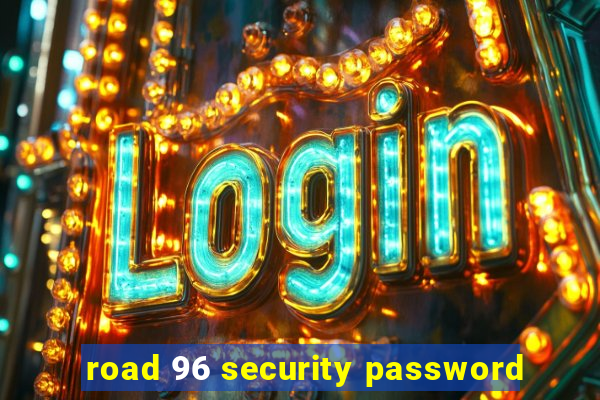 road 96 security password