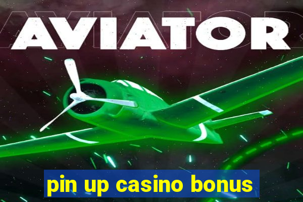 pin up casino bonus