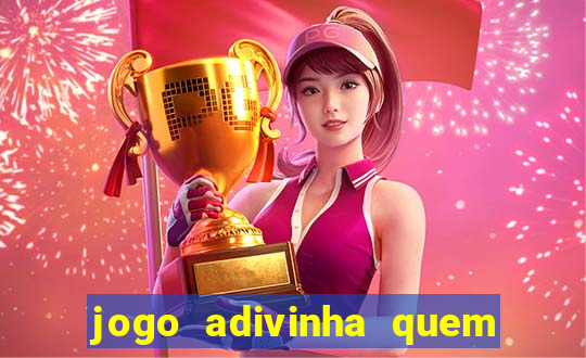 jogo adivinha quem sou eu