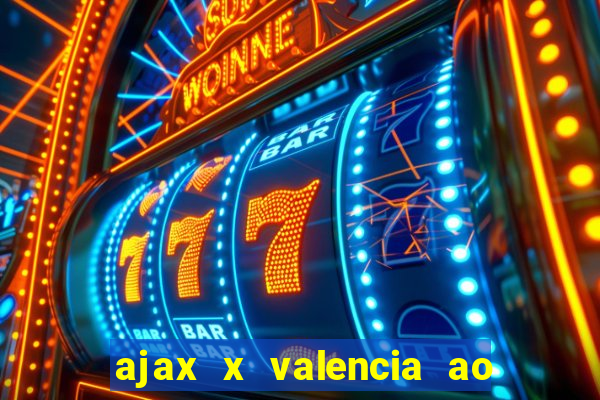 ajax x valencia ao vivo futemax