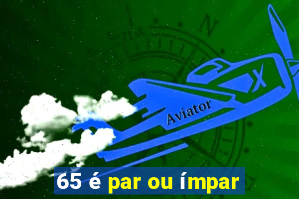 65 é par ou ímpar