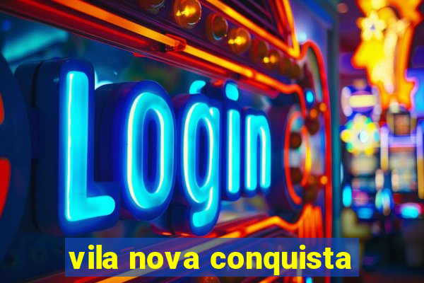 vila nova conquista