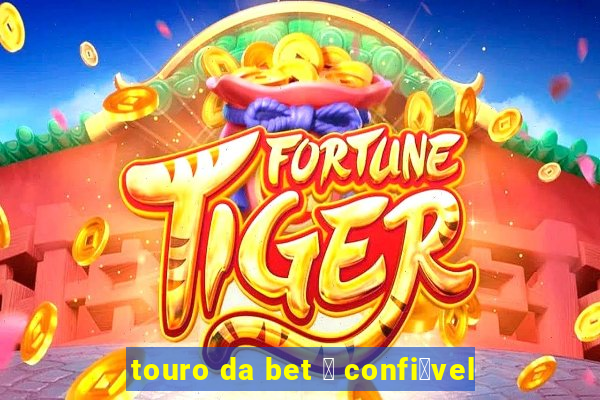 touro da bet 茅 confi谩vel