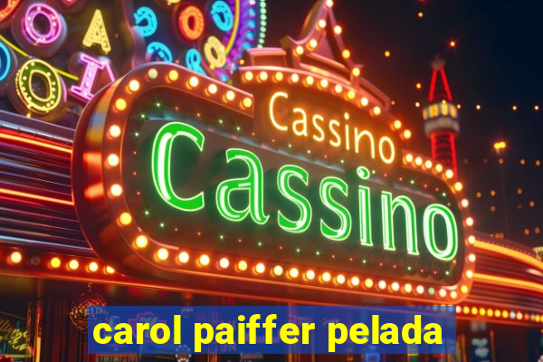 carol paiffer pelada