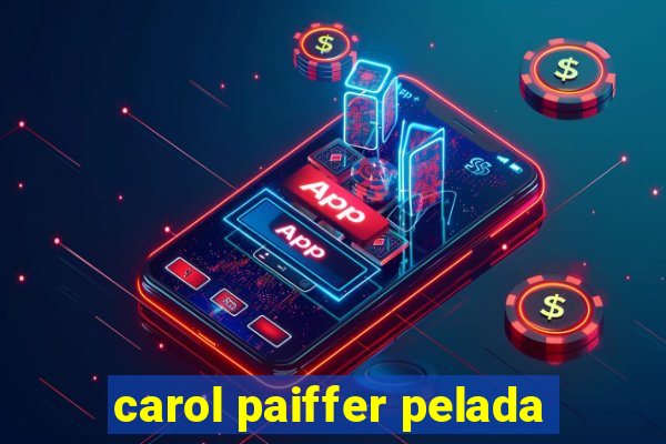 carol paiffer pelada