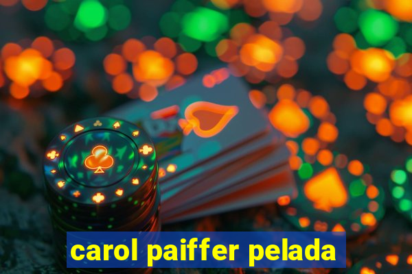 carol paiffer pelada