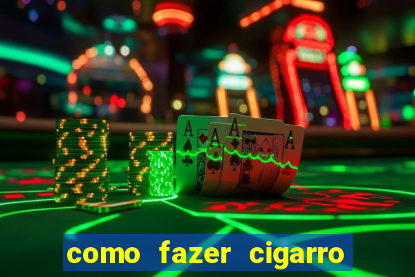 como fazer cigarro caseiro de papel