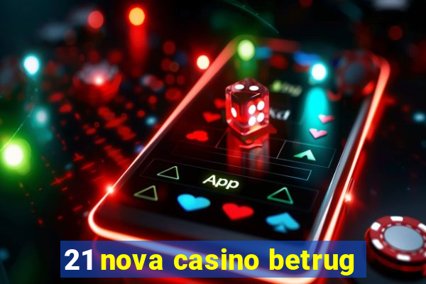 21 nova casino betrug