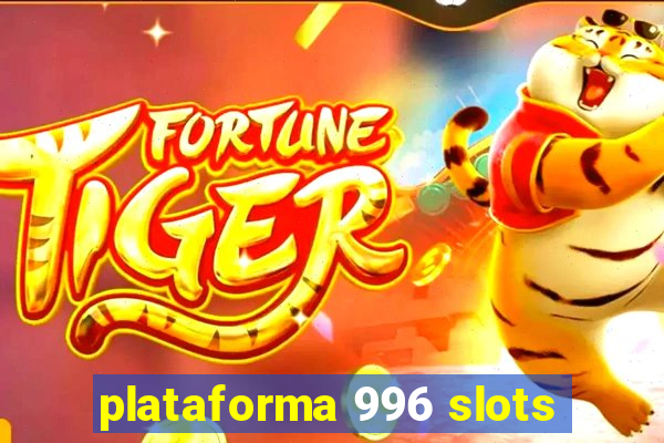 plataforma 996 slots