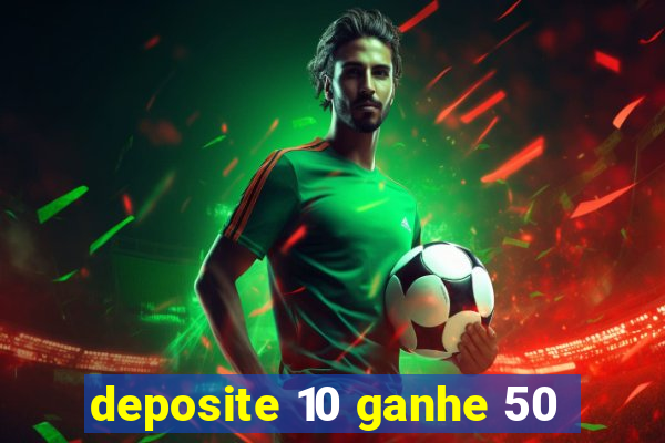 deposite 10 ganhe 50