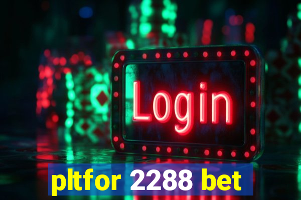 pltfor 2288 bet